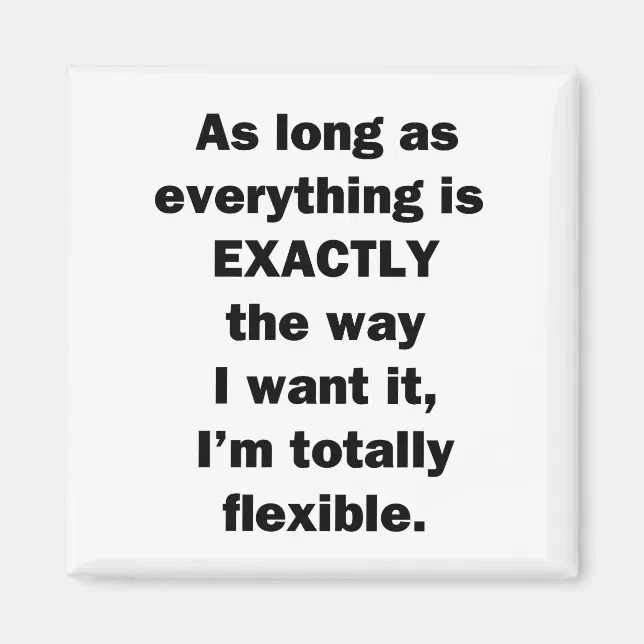 As Long As Everything is Exactly the Way I Want It Magnet | Zazzle