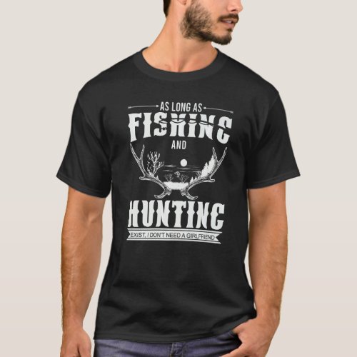 As Long As Fishing And Hunting Exist Fisher Hunt   T_Shirt