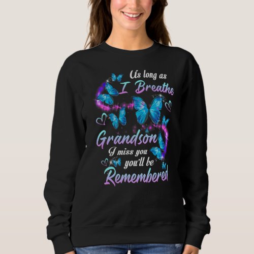 As Long As I Breathe I Miss My Grandson Youll Be  Sweatshirt
