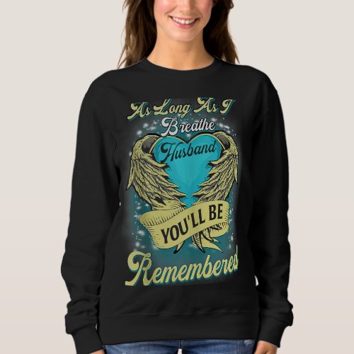 As Long As I Breathe My Husband Youll Be Remember Sweatshirt