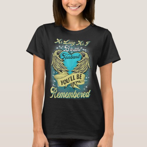 As Long As I Breathe My Husband Youll Be Remember T_Shirt