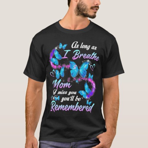 As Long As I Breathe my Mom I Miss You Youll be R T_Shirt