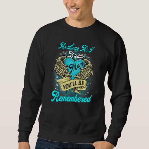 As Long As I Breathe My Mom Youll Be Remembered M Sweatshirt