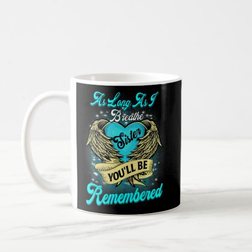 As Long As I Breathe My Sister Youll Be Remembere Coffee Mug