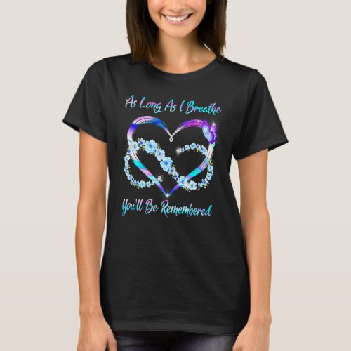 As Long As I breathe Youll be remembered Butterfl T_Shirt