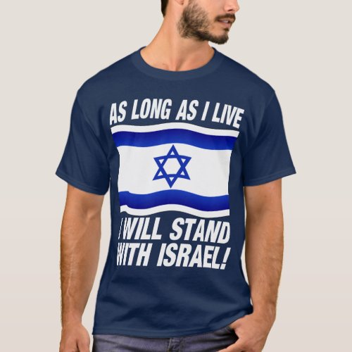 AS long as I live I will stand with Israel T_Shirt