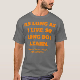 As long as I live quote by Swami Ramakrishna Param T-Shirt