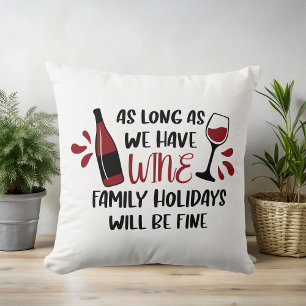 As Long as We Have Wine Funny Holiday Throw Pillow