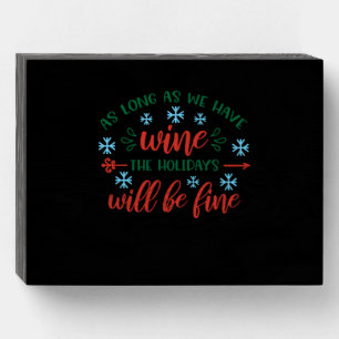 As long as we have wine the Holidays will be fine. Wooden Box Sign
