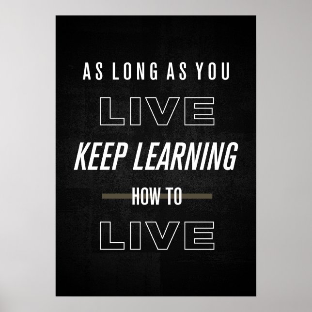 As long as you live, keep learning how to live poster (Front)