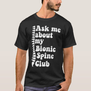 As Me About My Bionic Spine Club Spinal Fusion Spi T-Shirt