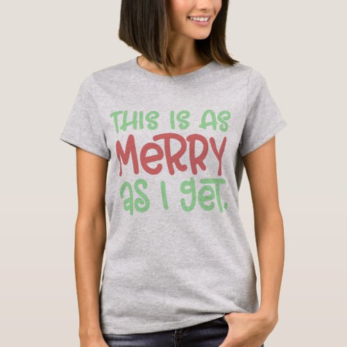 As Merry As I Get Funny Christmas  T_Shirt