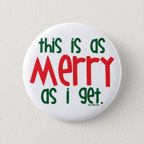 As Merry As I Get Pinback Button