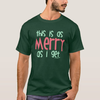 As Merry As I Get T-Shirt