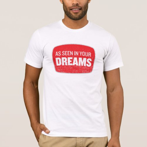 As Seen In Your Dreams Shirt