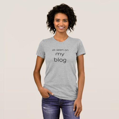 As Seen On My Blog  Just for Bloggers T_Shirt