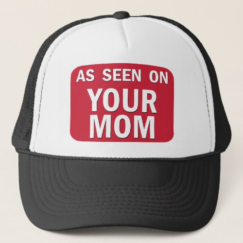 As Seen On Your Mom Trucker Hat