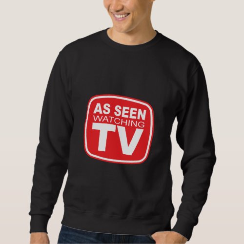 As Seen Watching TV Sweatshirt
