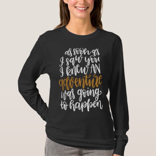 As Soon As I Saw You I Knew Adventure Was Going To T_Shirt