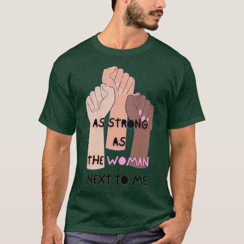 As Strong as The Woman Next To Me 1 T_Shirt