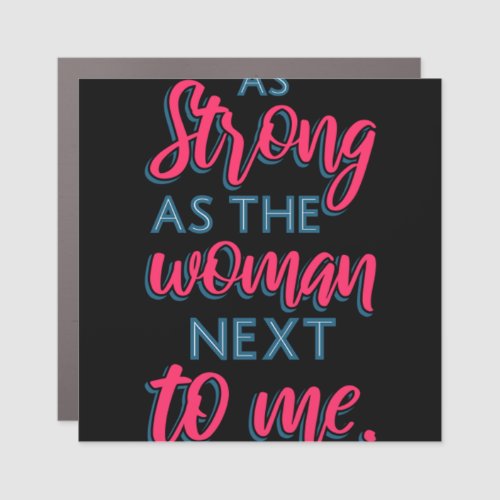 As Strong As The Woman Next To Me III 93 Car Magnet