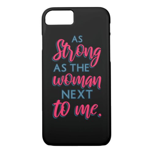 As Strong As The Woman Next To Me III 93 iPhone 87 Case