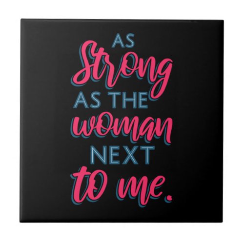 As Strong As The Woman Next To Me III 93 Ceramic Tile