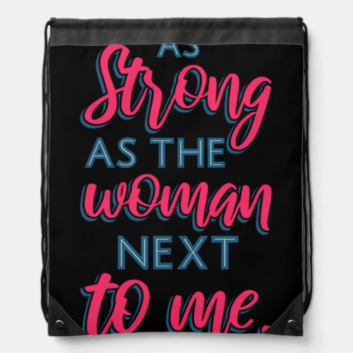 As Strong As The Woman Next To Me III 93 Drawstring Bag