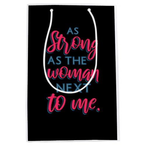 As Strong As The Woman Next To Me III 93 Medium Gift Bag