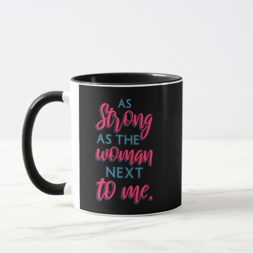 As Strong As The Woman Next To Me III 93 Mug