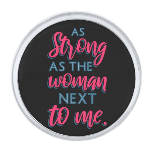 As Strong As The Woman Next To Me III 93 Silver Finish Lapel Pin