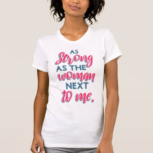 As Strong As The Woman Next To Me III 93 T_Shirt
