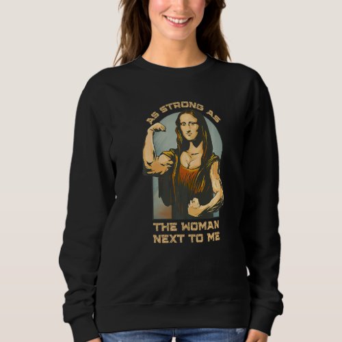 As Strong As The Woman Next To Me Pro Feminism Fem Sweatshirt