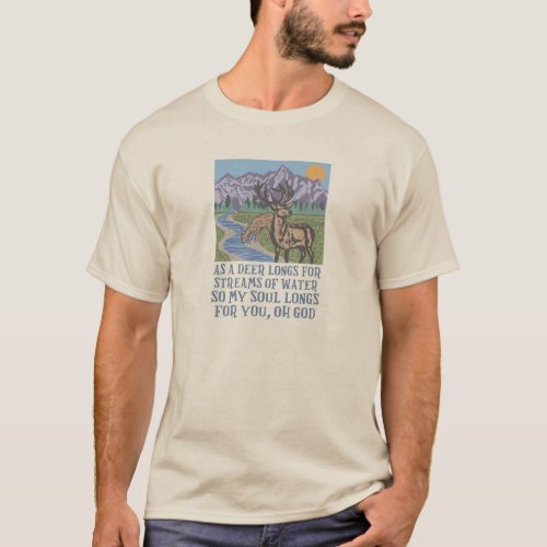 As the Deer Longs for Streams of Water T_Shirt