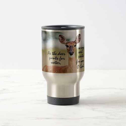 As the deer pants for water Bible Verse Psalm 421 Travel Mug