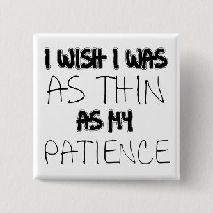 As Thin As My Patience Funny Button Badge