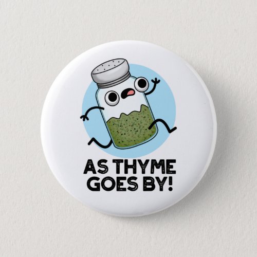 As Thyme Goes By Funny Herb Spice Pun Button