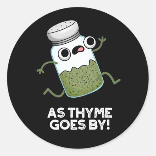 As Thyme Goes By Funny Herb Spice Pun Dark BG Classic Round Sticker