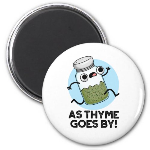 As Thyme Goes By Funny Herb Spice Pun Magnet