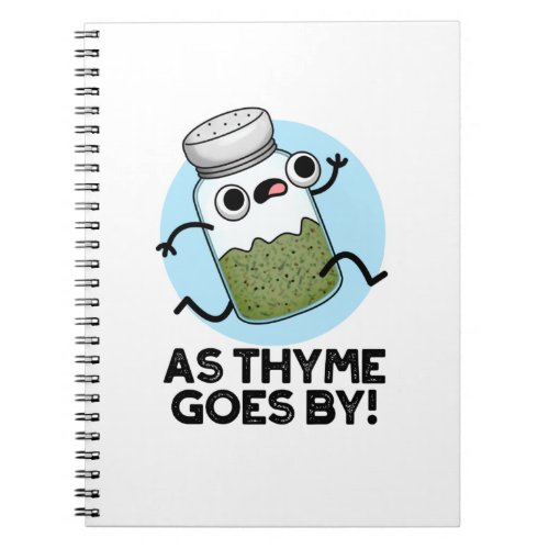 As Thyme Goes By Funny Herb Spice Pun Notebook