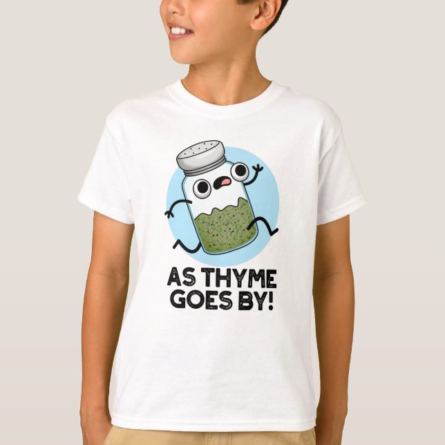 As Thyme Goes By Funny Herb Spice Pun T-Shirt (Front)