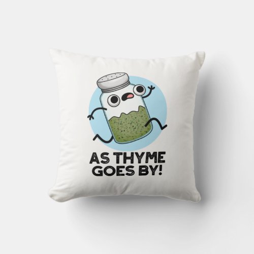 As Thyme Goes By Funny Herb Spice Pun Throw Pillow