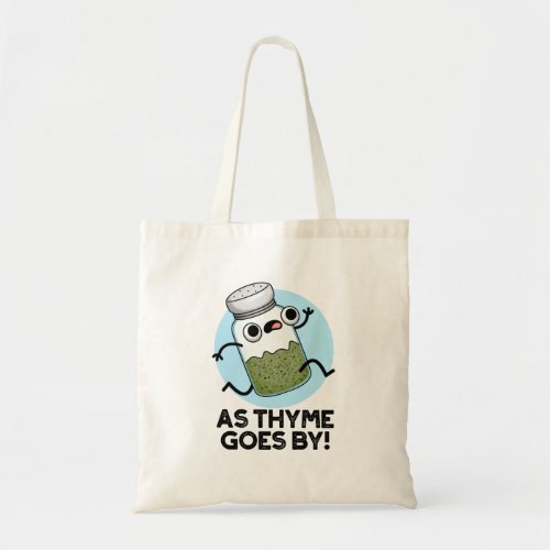 As Thyme Goes By Funny Herb Spice Pun Tote Bag