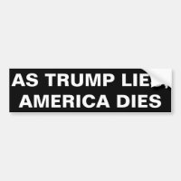 AS TRUMP LIES, AMERICA DIES BUMPER STICKER