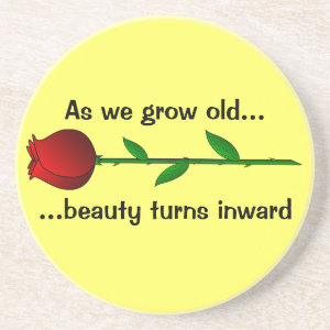 As we grow old, beauty turns inward coaster
