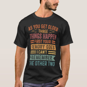 As You Get Older Three Thing Happen First Your Mem T-Shirt