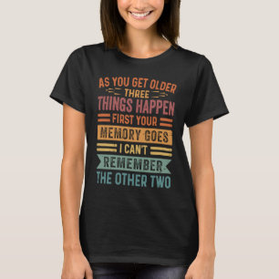 As You Get Older Three Thing Happen First Your Mem T-Shirt
