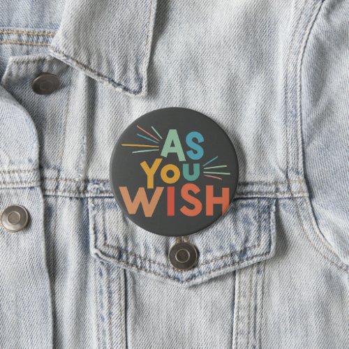 As You Wish Button