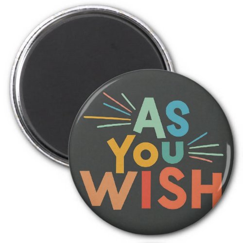 As You Wish Magnet