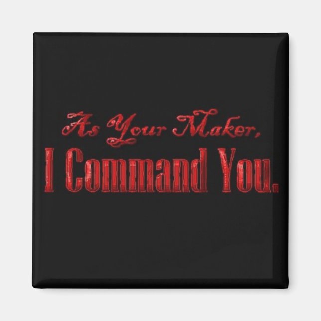 As Your Maker I Command You Magnet (Front)